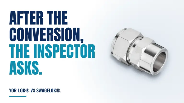Read more about the article Yor-Lok® vs Swagelok®: What an Inspector Asks For After a Conversion